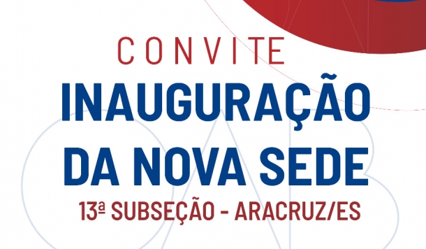 13ª Subseção de Aracruz inaugura nova sede nesta segunda-feira (20/01)